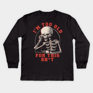 I’m Too Old For This Funny Skull Kids Long Sleeve T-Shirt